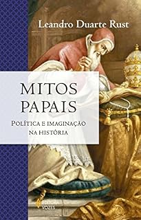 Livro Mitos papais: Política e imaginação na história (A igreja na História)