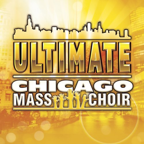 CHICAGO MASS CHOIR - Ultimate Chicago Mass Choir - Zortam Music