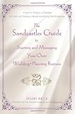 The Sandcastles Guide to Starting and Managing Your Own Wedding-Planning Business: How to Enjoy a Career in One of Today's Most Exciting Professions by 