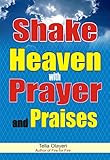 Shake Heaven with Prayer and Praises by Tella Olayeri