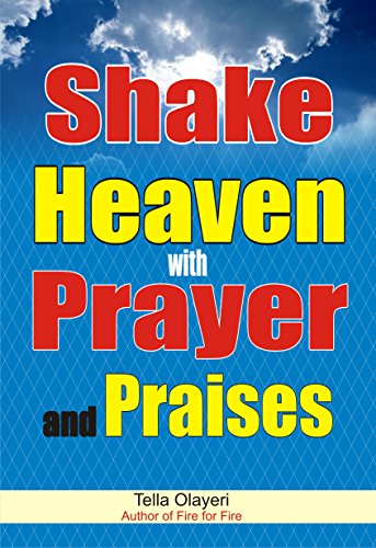 Shake Heaven with Prayer and Praises by Tella Olayeri
