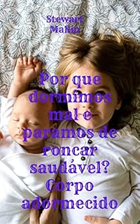 Livro Por que dormimos mal e paramos de roncar saudável? Corpo adormecido