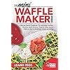 Cooking with the Mini Waffle Maker Machine: A Recipe Nerds Cookbook: For Individual Waffles, Paninis, Hash Browns, Pizza…