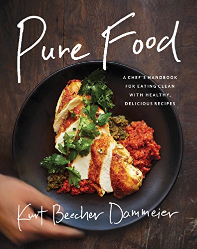 Pure Food: A Chef's Handbook for Eating Clean, with Healthy, Delicious Recipes