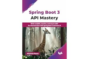 Spring Boot 3 API Mastery: Write scalable, reactive, and secure APIs for microservices with Spring Boot 3 and Java 21 (Englis