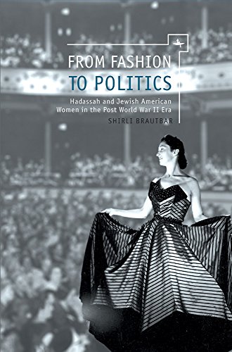 From Fashion to Politics: Hadassah and Jewish American Women in the Post World War II Era