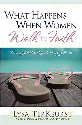 Amazon Com What Happens When Women Walk In Faith Trusting God Takes You To Amazing Places Terkeurst Lysa Books