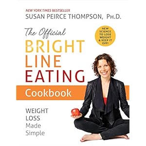 The Official Bright Line Eating Cookbook: Weight Loss Made Simple