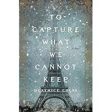 To Capture What We Cannot Keep: A Novel