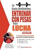 La guía definitiva - Entrenar con pesas para lucha (Spanish Edition) by Rob Price