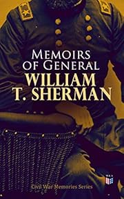 Memoirs of General William T. Sherman: Civil War Memories Series