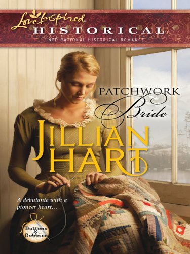 Patchwork Bride (Steeple Hill Love Inspired Historical: Buttons & Bobbins Book 2) by Jillian Hart