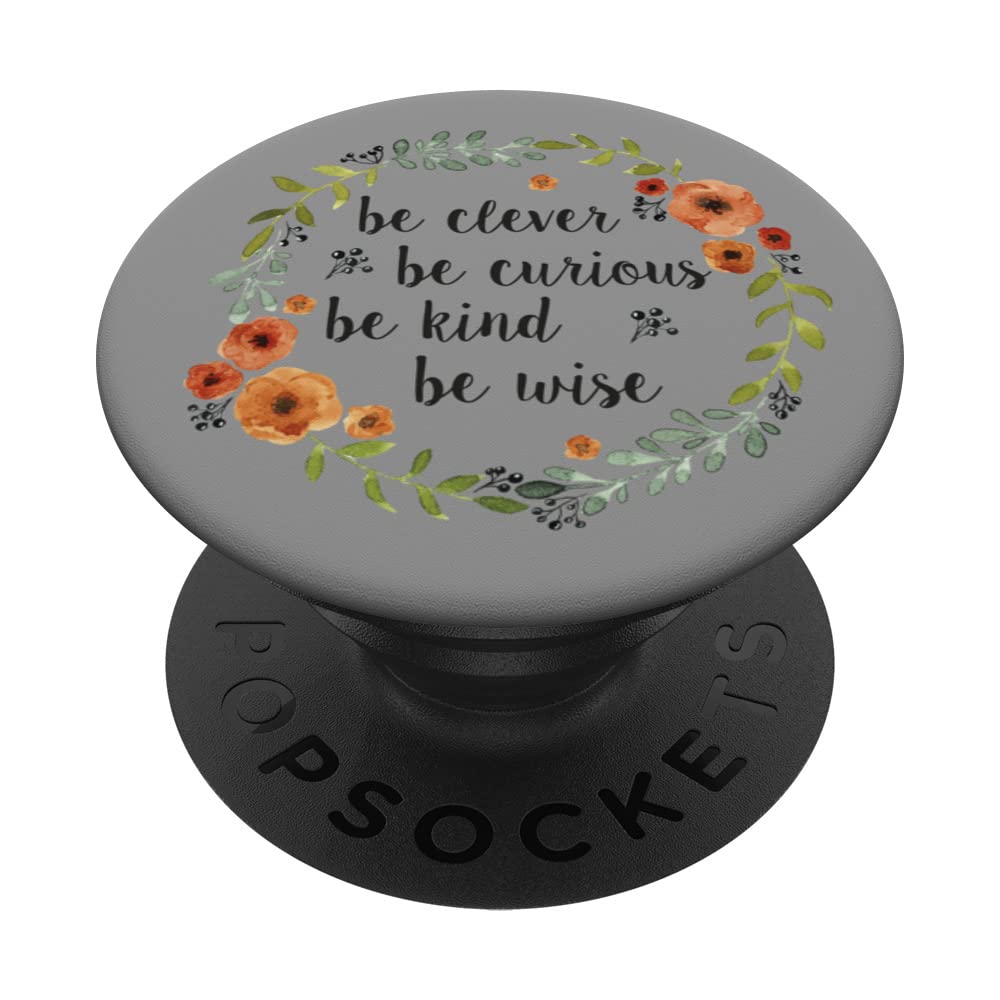 Be Clever, be Kind, Be Curious, Be Wise Motivational PopSockets Swappable PopGrip