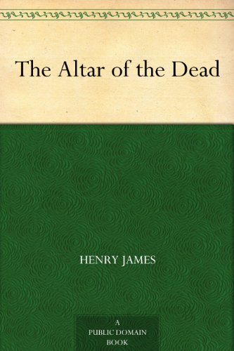The Altar of the Dead by Henry James