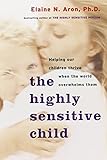 The Highly Sensitive Child: Helping Our Children Thrive When the World Overwhelms Them cover