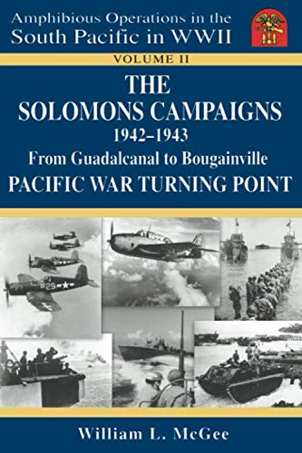 The Solomons Campaigns, 1942-1943: From Guadalcanal to Bougainville, Pacific War Turning Point (Amph by William L. McGee