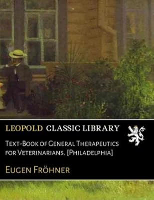 Text-Book of General Therapeutics for Veterinarians. [Philadelphia]