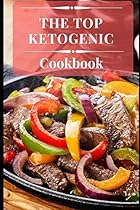 The Top Ketogenic Cookbook: Delicious Ketogenic Recipes For Losing Weight And Burning Fat! (Low Carb High Fat Diet) The Top Ketogenic Cookbook: Delicious Ketogenic Recipes For Losing Weight And Burning Fat! (Low Carb High Fat Diet)