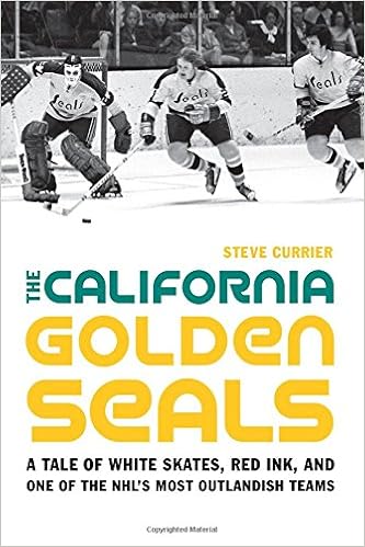 The California Golden Seals: A Tale of White Skates, Red Ink, and One of the NHL’s Most Outlandish Teams, by Steve Currier