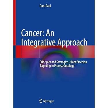 Cancer: An Integrative Approach: Principles and Strategies - from