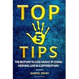 TOP 5 TIPS: The Best Way to Lose Weight by Doing Nothing. Live in a Different Way.
