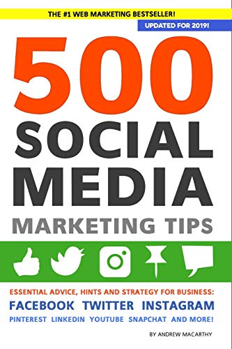 500 Social Media Marketing Tips: Essential Advice, Hints and Strategy for Business: Facebook, Twitter, Instagram, Pinterest, LinkedIn, YouTube, Snapchat, and...
