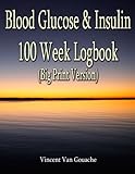 Blood Glucose & Insulin - 100 Week Logbook (Big Print Version) by Vincent Van Gouache