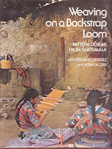 Weaving on a Backstrap Loom: Pattern Designs from Guatemala by Judy Ziek De Rodriguez, Nona M. Ziek (Hardcover)