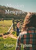 Mission Mesquite by Diane E. Tatum