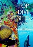 Top Dive Sites of the Caribbean (Dive Sites of the World) by 