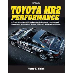 Toyota MR2 Performance HP1553: A Practical Owner's Guide for Everyday Maintenance, Upgrades and Performance Modifications. Covers 1985-2005, All Makes