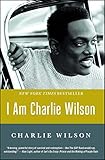 I Am Charlie Wilson by Charlie Wilson