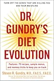 Dr. Gundry's Diet Evolution: Turn Off the Genes That Are Killing You and Your Waistline