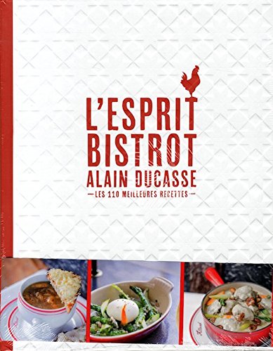 L Esprit Bistrot Alain Ducasse Les 110 Meilleures Recettes