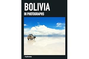 BOLIVIA in photographs: A photographic travel to the most beautiful places in Bolivia