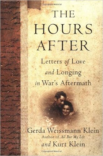 The Hours After: Letters of Love and Longing in War's Aftermath, by Gerda Weissmann Klein
