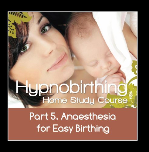 Hypnobirthing Home Study Course, Pt.5 Anesthesia for Easy Birthing