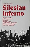 Silesian Inferno: War Crimes of the Red Army on Its March into Silesia in 1945 : A Collection of Doc by