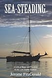 Sea-Steading: A Life of Hope and Freedom on the Last Viable Frontier