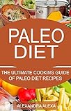 Paleo: The ultimate Cooking Guide for Paleo Diet Recipes (PALEO, PALEO DIET, PALEO RECIPES, PALEO MEALS, PALEO FOOD)