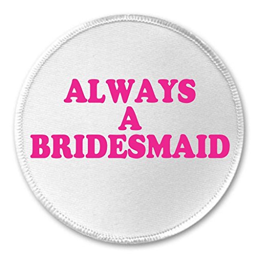 A&T Designs Always A Bridesmaid 3" Sew On Patch - Wedding Marriage Bride Humor