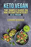 Keto Vegan: The Simple Guide on How To Start The Keto Diet As a Vegan