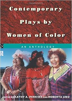 Contemporary Plays by Women of Color: An Anthology Contemporary Plays by Women of Color: An Anthology