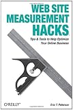 Web Site Measurement Hacks: Tips & Tools to Help Optimize Your Online Business