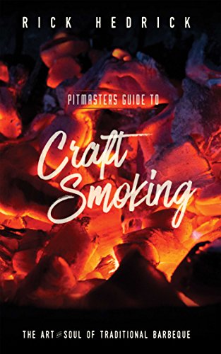 Pitmasters Guide to Craft Smoking: The Art and Soul of Traditional Barbeque by Rick Hedrick