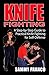 Knife Fighting : A Step-By-Step Guide to Practical Knife Fighting for Self-Defense by Sammy Franco