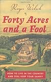 Front cover for the book Forty Acres and a Fool: How to Live in the Country and Still Keep Your Sanity by Roger Welsch