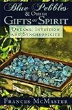 Blue Pebbles and Other Gifts of Spirit: Dreams Synchronicity by 