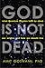 God Is Not Dead: What Quantum Physics Tells Us about Our Origins and How We Should Live