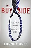 The Buy Side: A Wall Street Trader's Tale of Spectacular Excess cover